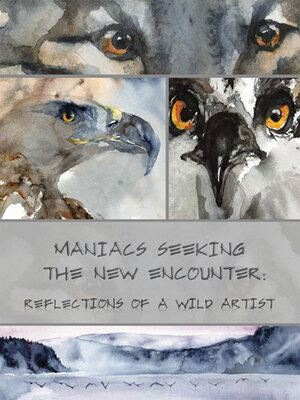 cover image of Maniacs Seeking the New Encounter: Reflections of a Wild Artist